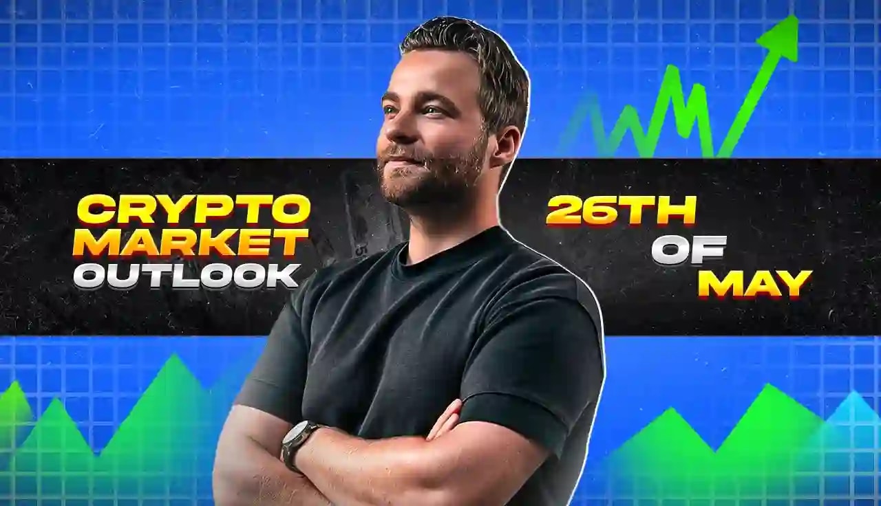 Crypto Market Outlook - 26th Of May 2024